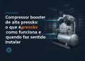 compressor booster de alta pressao o que