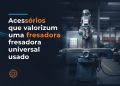 acessorios que valorizam uma fresadora universal usada