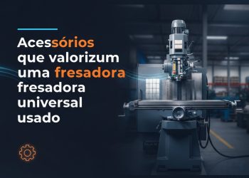 acessorios que valorizam uma fresadora universal usada
