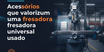 acessorios que valorizam uma fresadora universal usada