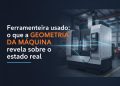 ferramenteira usada o que a geometria da