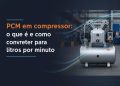 pcm em compressor o que e e