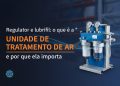 regulador e lubrifil o que e a