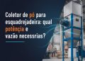 coletor de po para esquadrejadeira qual potencia