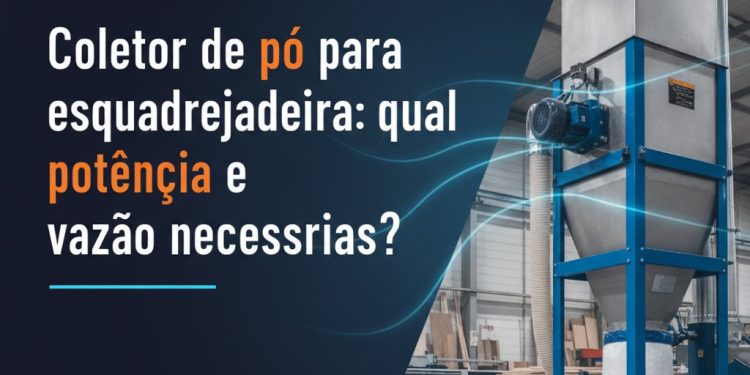 coletor de po para esquadrejadeira qual potencia