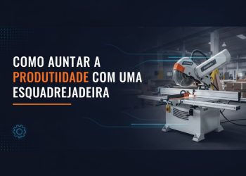 como aumentar a produtividade com uma esquadrejadeira