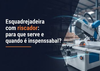 esquadrejadeira com riscador para que serve e