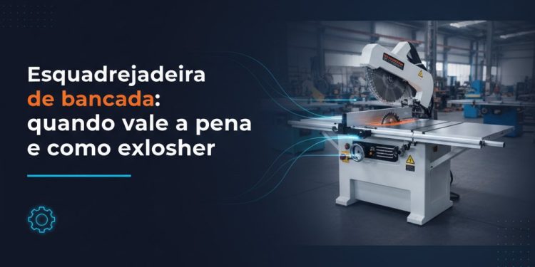 esquadrejadeira de bancada quando vale a pena