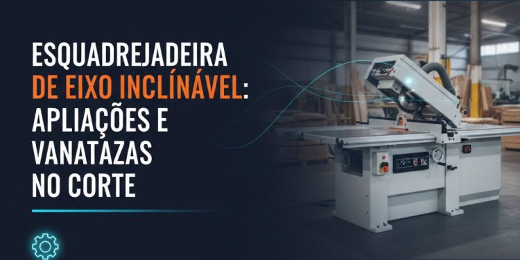 esquadrejadeira de eixo inclinavel aplicacoes e vantagens