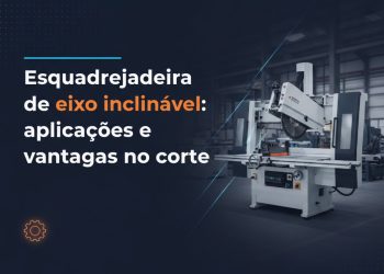 esquadrejadeira de eixo inclinavel aplicacoes e vantagens