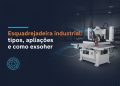 esquadrejadeira industrial tipos aplicacoes e como escolher
