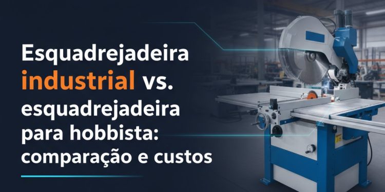 esquadrejadeira industrial vs esquadrejadeira para hobbista comparacao