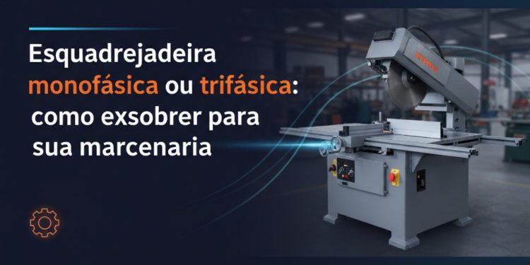 esquadrejadeira monofasica ou trifasica como escolher para
