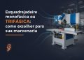 esquadrejadeira monofasica ou trifasica como escolher para