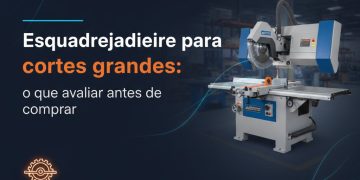 esquadrejadeira para cortes grandes o que avaliar