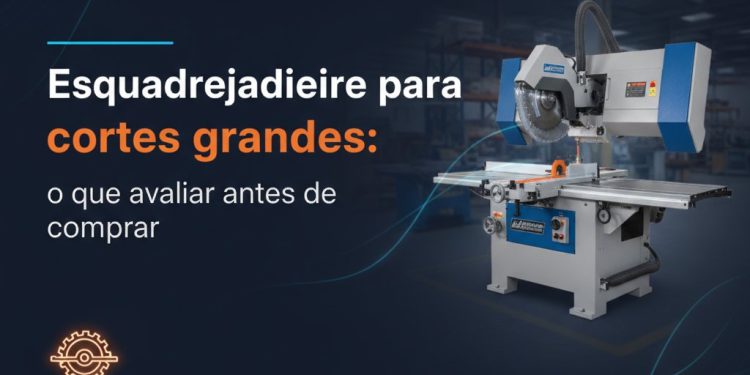 esquadrejadeira para cortes grandes o que avaliar