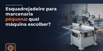 esquadrejadeira para marcenaria pequena qual maquina escolher