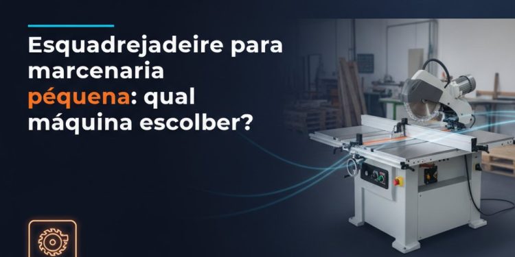 esquadrejadeira para marcenaria pequena qual maquina escolher