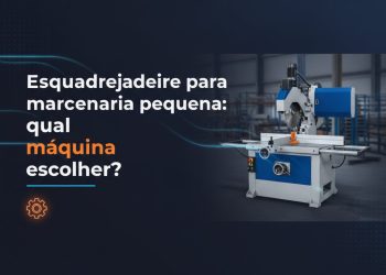 esquadrejadeira para marcenaria pequena qual maquina escolher