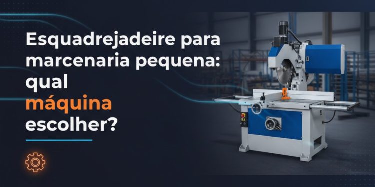 esquadrejadeira para marcenaria pequena qual maquina escolher