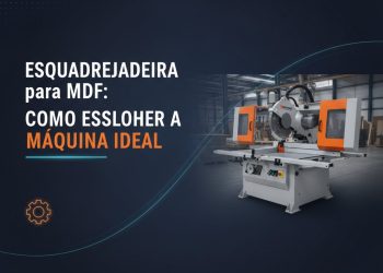 esquadrejadeira para mdf como escolher a maquina