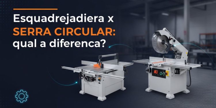 esquadrejadeira x serra circular qual a diferenca