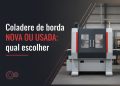 coladeira de borda nova ou usada qual escolher