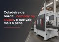 comprar ou alugar coladeira de borda